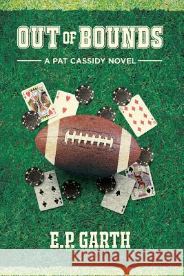 Out of Bounds: A Pat Cassidy Novel E P Garth 9781632637277 Booklocker.com