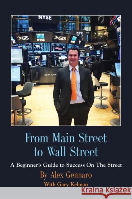 From Main Street to Wall Street Alex Gennaro Gary Kelman 9781632637581 Booklocker.com