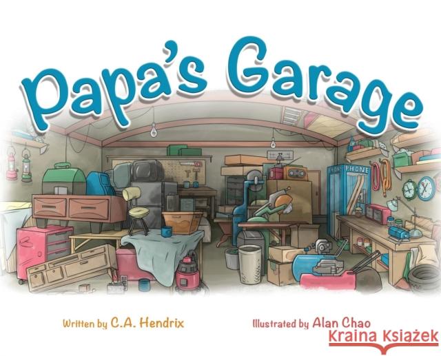 Papa's Garage C. a. Hendrix Alan Chao 9781632637789 Booklocker.com