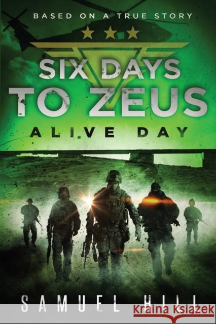 Six Days to Zeus: Alive Day (Based on a True Story) Samuel Hill 9781632638045 Booklocker.com