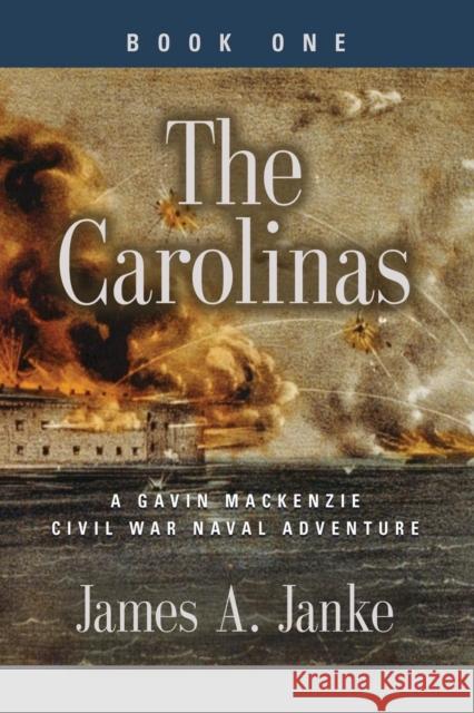 THE CAROLINAS - A Gavin MacKenzie Civil War Naval Adventure Janke, James A. 9781632638489 Booklocker.com