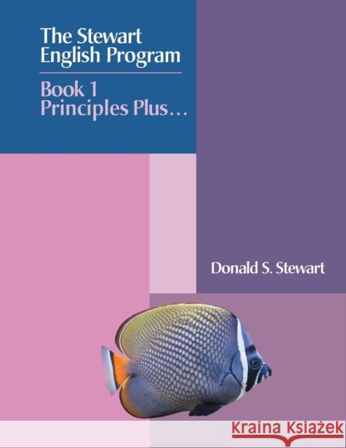 The Stewart English Program: Book 1 Principles Plus . . . Donald S. Stewart 9781632638557 Booklocker.com