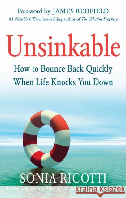 Unsinkable: How to Bounce Back Quickly When Life Knocks You Down Sonia Ricotti James Redfield 9781632650023 Career Press