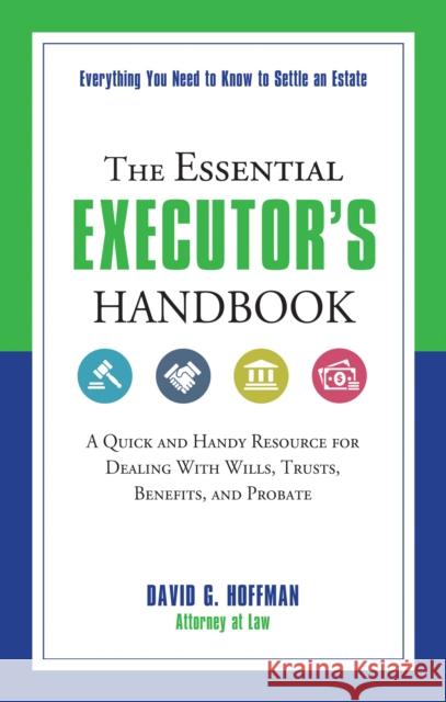 The Essential Executor's Handbook: A Quick and Handy Resource for Dealing with Wills, Trusts, Benefits, and Probate Hoffman, David G. 9781632650313 Career Press
