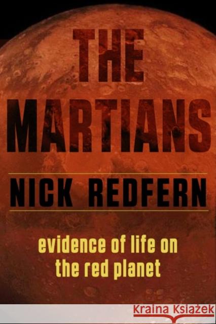 The Martians: Evidence of Life on the Red Planet Nick Redfern 9781632651761