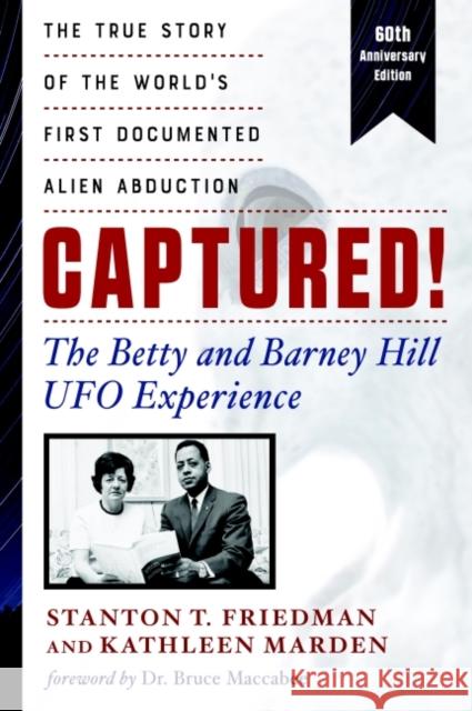 Captured! the Betty and Barney Hill UFO Experience - 60th Anniversary Edition: The True Story of the World's First Documented Alien Abduction Kathleen (Kathleen Marden) Marden 9781632651877 New Page Books