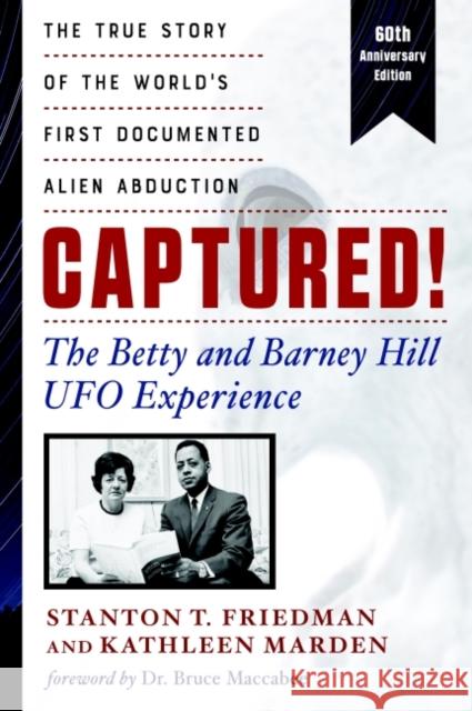 Captured! the Betty and Barney Hill UFO Experience - 60th Anniversary Edition: The True Story of the World's First Documented Alien Abduction Kathleen (Kathleen Marden) Marden 9781632651877