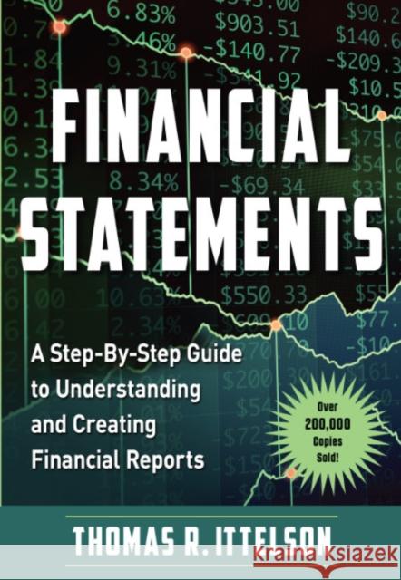 Financial Statements: A Step-by-Step Guide to Understanding and Creating Financial Reports (Over 200,000 Copies Sold!) Thomas R. Ittelson 9781632652072 Red Wheel/Weiser