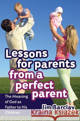 Lessons for Parents From a Perfect Parent Barclay, Jim 9781632690111