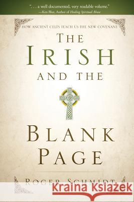 The Irish and the Blank Page: How Ancient Celts Teach us the New Covenant Schmidt, Roger B. 9781632691897
