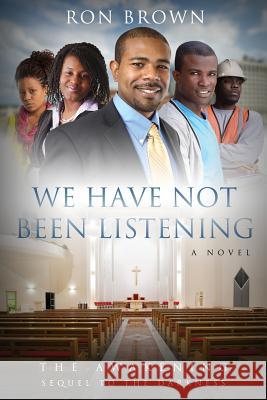 We Have Not Been Listening: The Awakening Ron Brown 9781632692320 Trusted Books