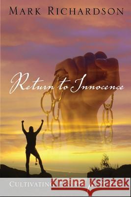 Return to Innocence; Cultivating Passion for Purity Mark Richardson 9781632693648