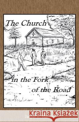 The Church at the Fork in the Road Jasper E. Barber 9781632694348 Deep River Books LLC