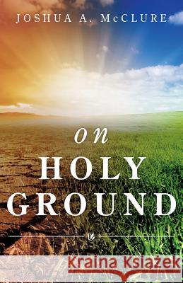 On Holy Ground Joshua McClure 9781632694799