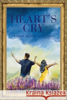 Heart's Cry: A Daily Journey with Jesus Cherise Wiltshire 9781632694966 Deepriver Books