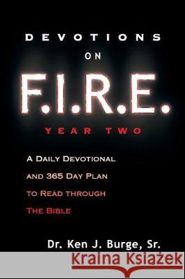 Devotions on F.I.R.E. Year Two: A Daily Devotional and 365 Day Plan to Read Through the Bible Ken J Burge Sr 9781632695130 VMI Publishers