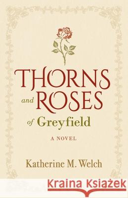 Thorns and Roses of Greyfield Katherine M. Welch 9781632695352