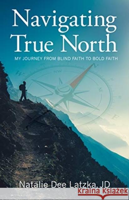 NAVIGATING TRUE NORTH NATALIE DEE LATZKA 9781632695581 Deep River Books LLC