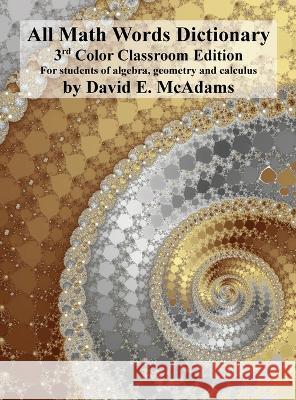 All Math Words Dictionary: For students of algebra, geometry and calculus David E. McAdams 9781632702722 Life Is a Story Problem LLC