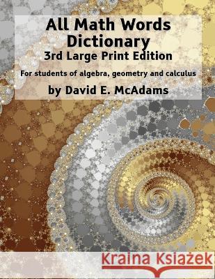 All Math Words Dictionary: For students of algebra, geometry and calculus David E McAdams   9781632702838 Life Is a Story Problem LLC