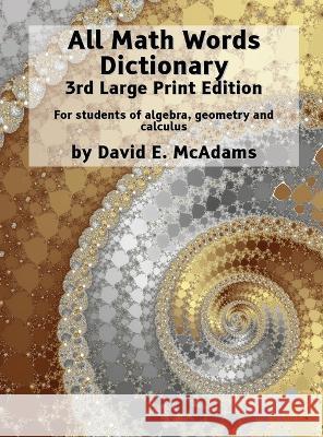 All Math Words Dictionary: For students of algebra, geometry and calculus David E McAdams   9781632702845 Life Is a Story Problem LLC
