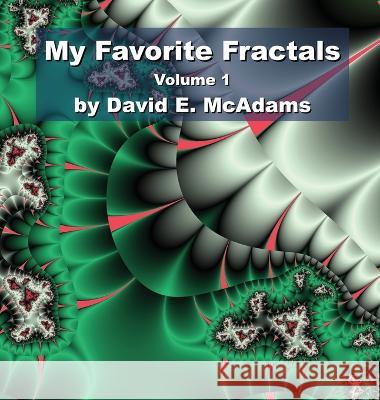 My Favorite Fractals: Volume 1 David E McAdams   9781632702883 Life Is a Story Problem LLC