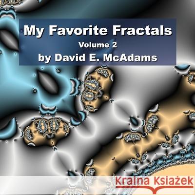 My Favorite Fractals: Volume 2 David E McAdams   9781632702890