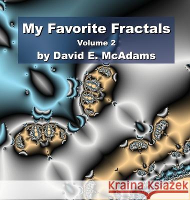 My Favorite Fractals: Volume 2 David E McAdams   9781632702906 Life Is a Story Problem LLC