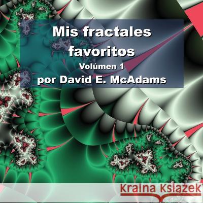 Mis fractales favoritos: Volumen 1 David E McAdams   9781632703057 Life Is a Story Problem LLC