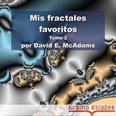 Mis fractales favoritos: Volumen 2 David E McAdams   9781632703071 Life Is a Story Problem LLC