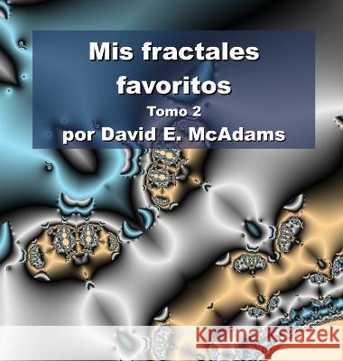 Mis fractales favoritos: Volumen 2 David E McAdams   9781632703088 Life Is a Story Problem LLC