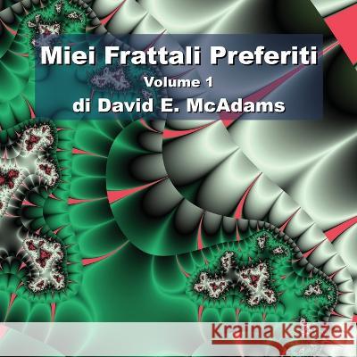 Miei Frattali Preferiti: Volume 1 David E McAdams   9781632703095 Life Is a Story Problem LLC