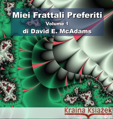 Miei Frattali Preferiti: Volume 1 David E McAdams   9781632703101 Life Is a Story Problem LLC