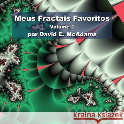 Meus Fractais Favoritos: Volume 1 David E McAdams   9781632703156 Life Is a Story Problem LLC