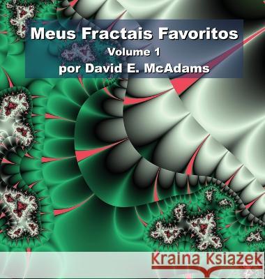 Meus Fractais Favoritos: Volume 1 David E McAdams   9781632703163 Life Is a Story Problem LLC