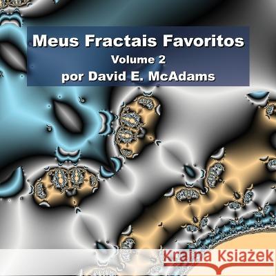 Meus Fractais Favoritos: Volume 2 David E McAdams   9781632703170 Life Is a Story Problem LLC