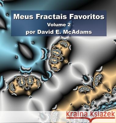 Meus Fractais Favoritos: Volume 2 David E McAdams   9781632703187 Life Is a Story Problem LLC