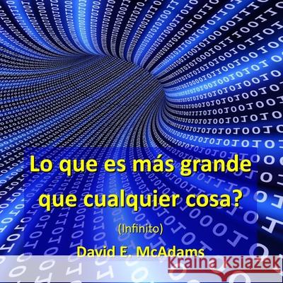 Lo que es mas grande que cualquier cosa?: Infinito David E McAdams   9781632703293 Life Is a Story Problem LLC