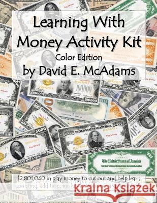 Learning With Money Activity Kit: $2,801,040 in play money to cut out and help learn counting, addition, multiplication and large numbers. David E McAdams   9781632703415 Life Is a Story Problem LLC
