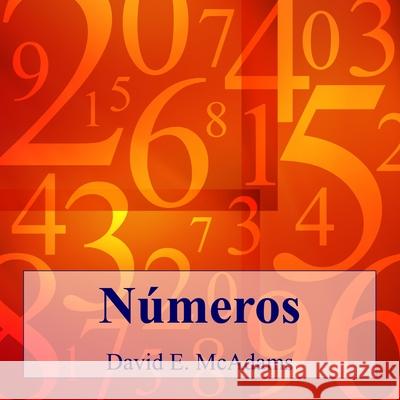 Numeros: Los numeros nos ayudan a entender nuestro mundo. David E McAdams   9781632703675 Life Is a Story Problem LLC