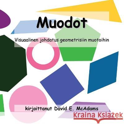 Muodot: Visuaalinen esittely geometrisia muotoja. Iat ja ajat 4-7. David E McAdams   9781632704405