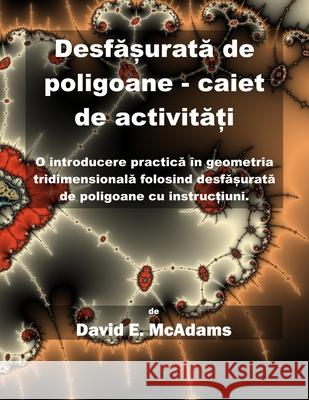 Desfășurată de poligoane - caiet de activități: O introducere practică ?n geometria tridimensională folosind desf&# David E. McAdams 9781632705242