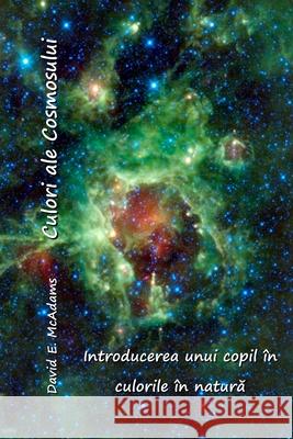 Culori ale Cosmosului: Introducerea unui copil ?n culorile ?n natură David E. McAdams 9781632705273