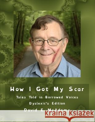 How I Got My Scar: Tales Told in Borrowed Voices David E. McAdams 9781632708090