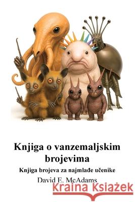 Knjiga o vanzemaljskim brojevima: Knjiga brojeva za najmlađe učenike David E. McAdams 9781632708199 Life Is a Story Problem LLC