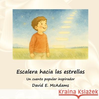 Escalera hacia las estrellas: Un cuento popular inspirador David E. McAdams 9781632708311 Life Is a Story Problem LLC