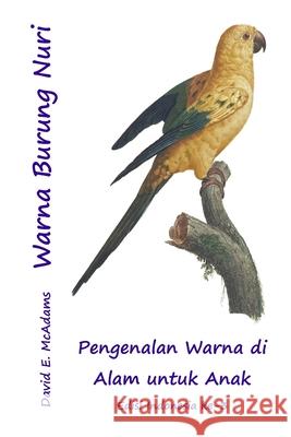 Warna Burung Nuri: Pengenalan Warna di Alam untuk Anak David E. McAdams 9781632708502 Life Is a Story Problem LLC