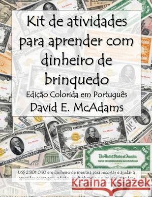 Kit de atividades para aprender com dinheiro de brinquedo: US$ 2.801.040 em dinheiro de mentira para recortar e ajudar a aprender contagem, adi??o, mu David E. McAdams 9781632708588 Life Is a Story Problem LLC