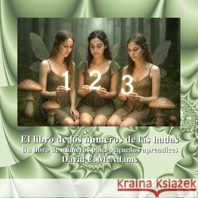 El libro de los n?meros de las hadas: Un libro de n?meros para peque?os aprendices David E. McAdams 9781632708885 Life Is a Story Problem LLC