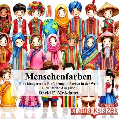 Menschenfarben: Eine kindgerechte Einf?hrung in Farben in der Welt David E. McAdams 9781632709516 Life Is a Story Problem LLC